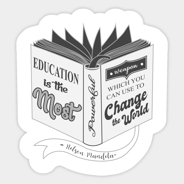 'Education Is The Most Powerful Weapon' Education Shirt Sticker by ourwackyhome